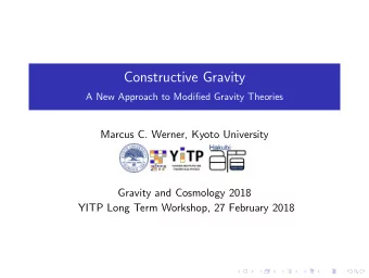 Constructive Gravity  A New Approach to Modified Gravity Theories  Marcus C. Werner, Kyoto