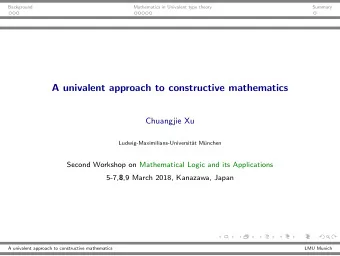 A univalent approach to constructive mathematics  Chuangjie Xu  Ludwig-Maximilians-Universit  at