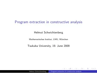 Program extraction in constructive analysis  Helmut Schwichtenberg  Mathematisches Institut, LMU,