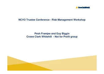 NCVO Trustee Conference - Risk Management Workshop  Pesh Framjee and Guy Biggin  Crowe Clark