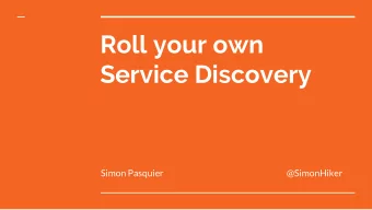 Roll your own  Service Discovery  Simon Pasquier  @SimonHiker  Prometheus Service Discovery  Avoid