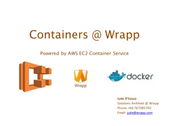 Containers @ Wrapp  Powered by AWS EC2 Container Service  Jude DSouza  Solutions Architect @