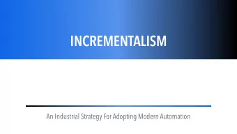 INCREMENTALISM    An Industrial Strategy For Adopting Modern Automation  BACKGROUND  MONOCULTURE