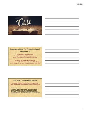 Does Jesus Have The Proper Pedigree?  Matthew 1:1-17  For Matthews original readers,  the right