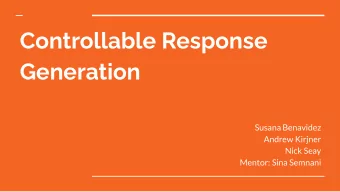 Controllable Response  Generation  Susana Benavidez  Andrew Kirjner  Nick Seay  Mentor: Sina