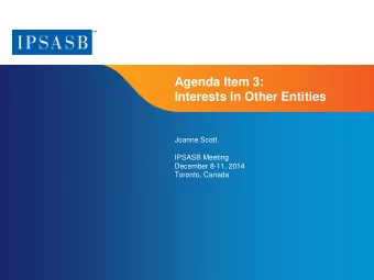 Agenda Item 3:  Interests in Other Entities  Joanne Scott  IPSASB Meeting  December 8-11, 2014