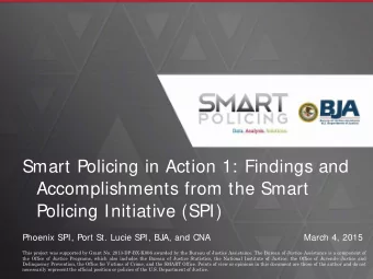 Smart Policing in Action 1: Findings and  Accomplishments from the Smart  Policing Initiative (SPI)
