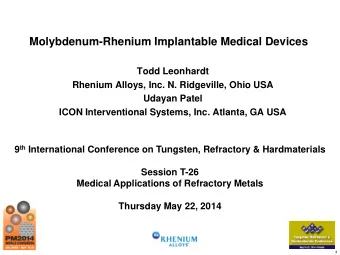Molybdenum-Rhenium Implantable Medical Devices  Todd Leonhardt  Rhenium Alloys, Inc. N. Ridgeville,