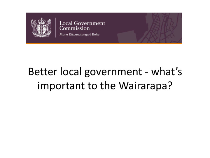 better local government what s important to the wairarapa