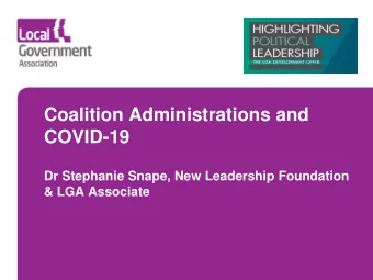 Coalition Administrations and  COVID-19  Dr Stephanie Snape, New Leadership Foundation  &amp; LGA