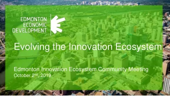 Evolving the Innovation Ecosystem  Edmonton Innovation Ecosystem Community Meeting October 2 nd ,