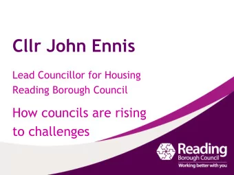 Cllr John Ennis  Lead Councillor for Housing  Reading Borough Council  How councils are rising  to