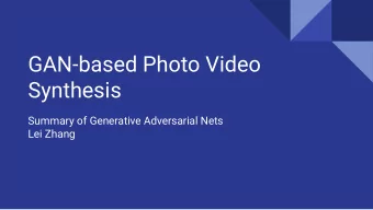 GAN-based Photo Video  Synthesis  Summary of Generative Adversarial Nets  Lei Zhang  What is