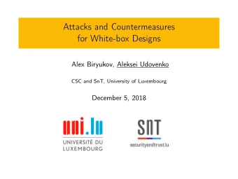 Attacks and Countermeasures  for White-box Designs  Alex Biryukov, Aleksei Udovenko  CSC and SnT,