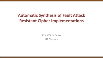 Automatic Synthesis of Fault Attack  Resistant Cipher Implementations  Chester Rebeiro  IIT Madras