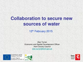 Collaboration to secure new  sources of water 12 th February 2015  Alan Turner  Economic and