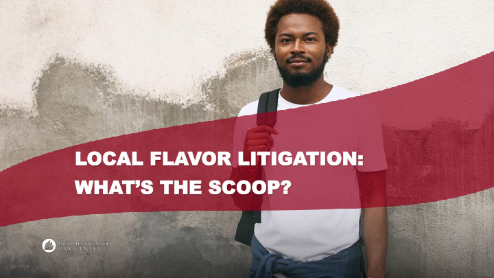 local fla ocal flavor litiga or litigation tion what s