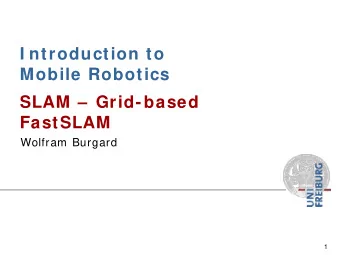 I ntroduction to  Mobile Robotics  SLAM   Grid-based  FastSLAM  Wolfram Burgard  1  The SLAM