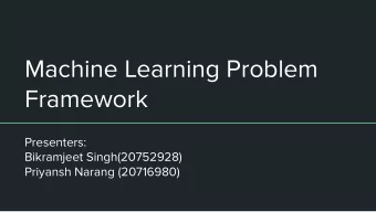 Machine Learning Problem  Framework  Presenters:  Bikramjeet Singh(20752928)  Priyansh Narang