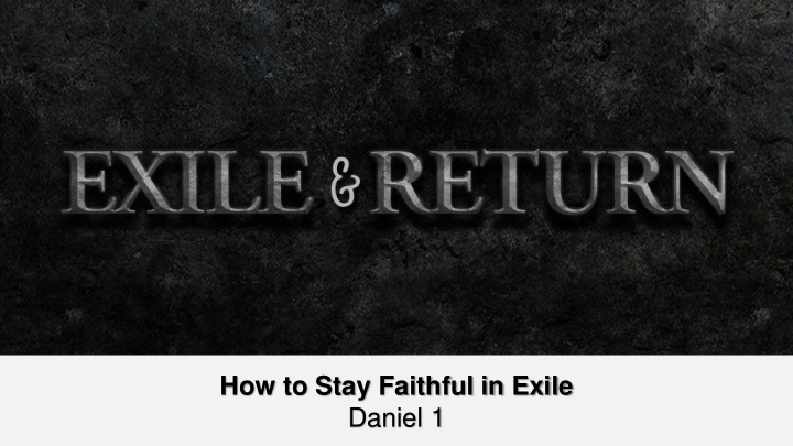 how to stay faithful in exile daniel 1