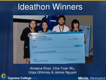 Ideathon Winners  Ameena Khan, Chia Yuan Wu,  Urjaa Ghimirey &amp; James Nguyen  Enhancing the