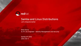Samba and Linux Distributions  Let's integrate better  Simo Sorce  Sr. Pr. Sw. Engineer - Identity