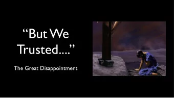 But We  Trusted....  The Great Disappointment  A Seething Nation  Antiochus IV - 168 BC
