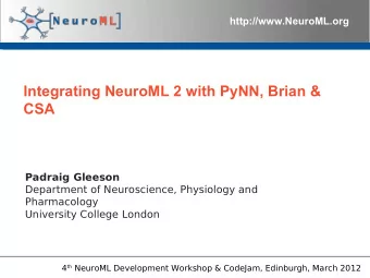 Integrating NeuroML 2 with PyNN, Brian &amp;  CSA  Padraig Gleeson  Department of Neuroscience,