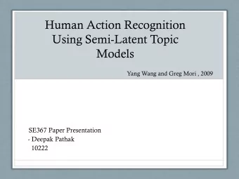 Human Action Recognition  Using Semi-Latent Topic  Models  Yang Wang and Greg Mori , 2009  SE367
