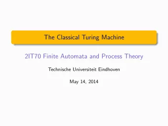 The Classical Turing Machine  2IT70 Finite Automata and Process Theory  Technische Universiteit