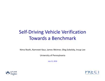 Self-Driving Vehicle Verification  Towards a Benchmark  Nima Roohi, Ramneet Kaur, James Weimer,