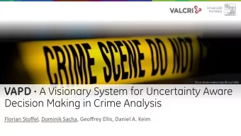 VAPD  A Visionary System for Uncertainty Aware  Decision Making in Crime Analysis  Florian