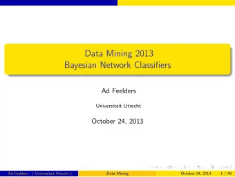 Data Mining 2013  Bayesian Network Classifiers  Ad Feelders  Universiteit Utrecht  October 24, 2013