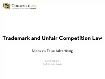 Trademark and Unfair Competition Law  Slides 25: False Advertising  LAWS 7341-001  Prof. Kristelia