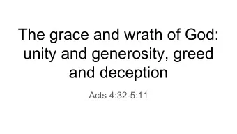 The grace and wrath of God:  unity and generosity, greed  and deception  Acts 4:32-5:11