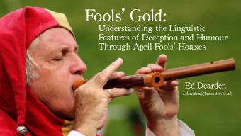 Fools Gold:  Understanding the Linguistic  Features of Deception and Humour  Through April