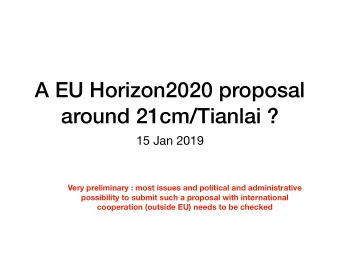 A EU Horizon2020 proposal  around 21cm/Tianlai ?  15 Jan 2019  Very preliminary : most issues and