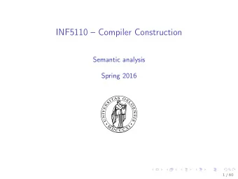 INF5110  Compiler Construction  Semantic analysis  Spring 2016  1 / 60  Outline  1. Semantic