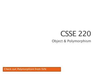 Object &amp; Polymorphism Check out Polymorphism from SVN  Inheritance, Associations, and