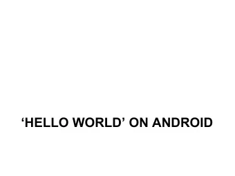 HELLO WORLD ON ANDROID  Create a new Android Project  Open File-&gt;New-&gt;Android