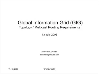 Global Information Grid (GIG)  Topology / Multicast Routing Requirements  13 July 2006  Dow Street,