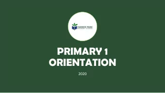 PRIMARY 1  ORIENTATION  2020  Programme for the  Morning  Time  Item  8.15am  Arrival  8.30am