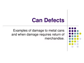 Can Defects  Examples of damage to metal cans  and when damage requires return of  merchandise.
