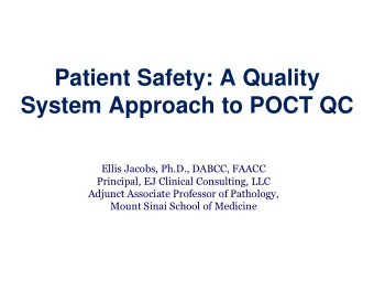Patient Safety: A Quality  System Approach to POCT QC  Ellis Jacobs, Ph.D., DABCC, FAACC