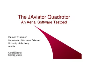 The JAviator Quadrotor  The JAviator Quadrotor  An Aerial Software Testbed  An Aerial Software