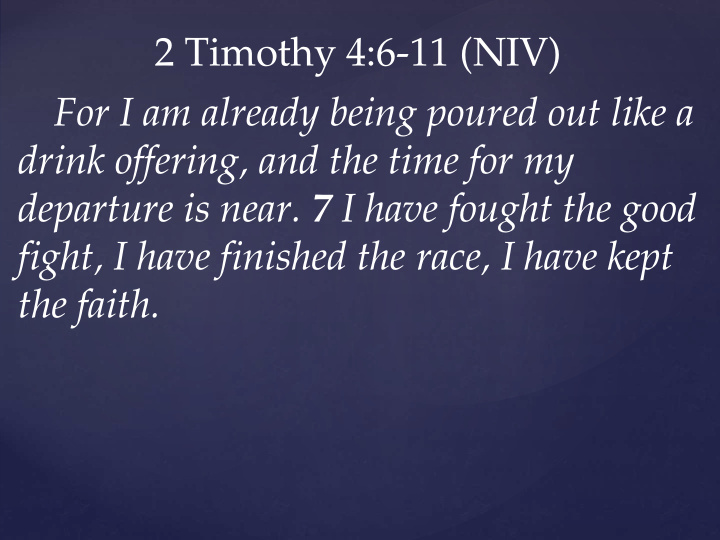 2 timothy 4 6 11 niv for i am already being poured out