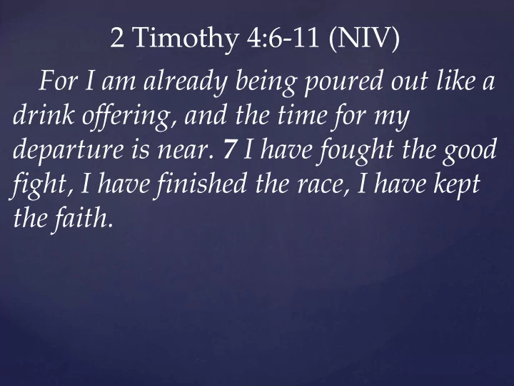2 timothy 4 6 11 niv for i am already being poured out