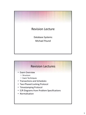 Revision Lecture  Database Systems  Michael Pound  Revision Lectures  Exam Overview