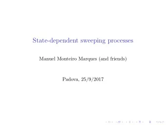 State-dependent sweeping processes  Manuel Monteiro Marques (and friends)  Padova, 25/9/2017