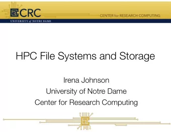 HPC File Systems and Storage  Irena Johnson  University of Notre Dame  Center for Research